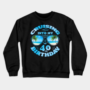 Cruising Into My 40th Birthday-40th Birthday Cruise Matching Crewneck Sweatshirt